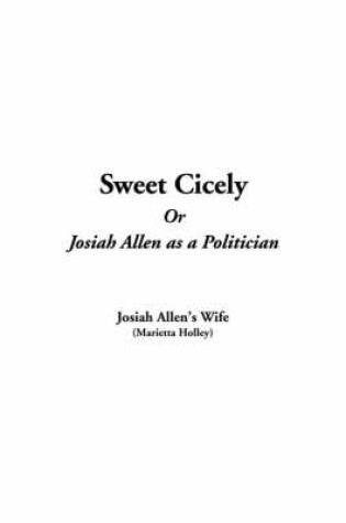 Cover of Sweet Cicely, or Josiah Allen as a Politician