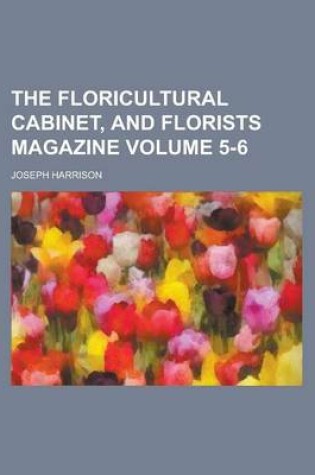 Cover of The Floricultural Cabinet, and Florists Magazine Volume 5-6