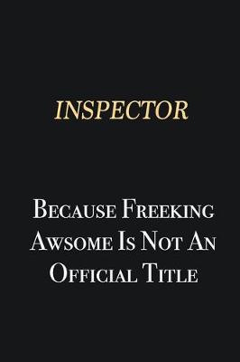 Book cover for Inspector Because Freeking Awsome is not an official title