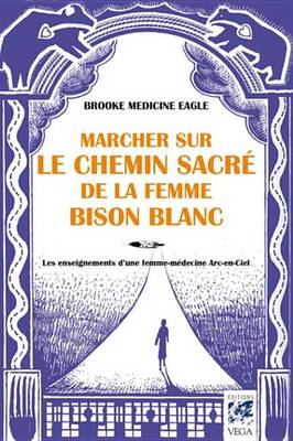 Book cover for Marcher Sur Le Chemin Sacre de la Femme Bison Blanc