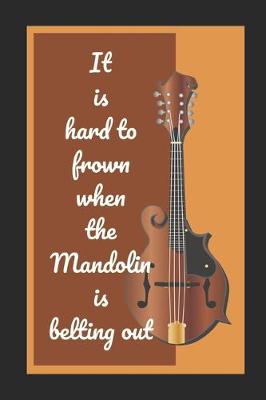 Book cover for It Is Hard To Frown When The Mandolin Is Belting Out
