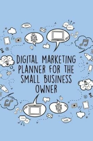 Cover of Digital Marketing Planner For The Small Business Owner