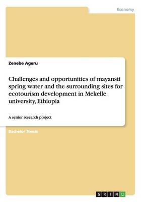 Cover of Challenges and opportunities of mayansti spring water and the surrounding sites for ecotourism development in Mekelle university, Ethiopia