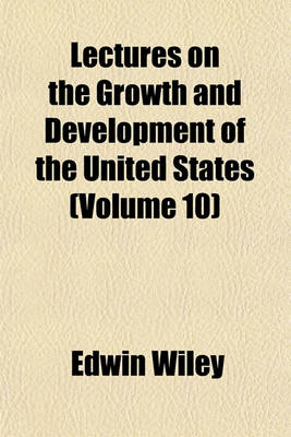 Book cover for Lectures on the Growth and Development of the United States (Volume 10)