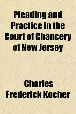 Cover of Pleading and Practice in the Court of Chancery of New Jersey