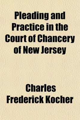 Book cover for Pleading and Practice in the Court of Chancery of New Jersey