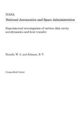 Cover of Experimental Investigation of Turbine Disk Cavity Aerodynamics and Heat Transfer