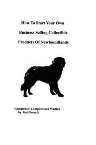 Cover of How To Start Your Own Business Selling Collectible Products Of Newfoundlands