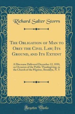 Cover of The Obligation of Man to Obey the Civil Law; Its Ground, and Its Extent