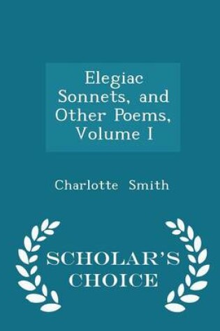 Cover of Elegiac Sonnets, and Other Poems, Volume I - Scholar's Choice Edition