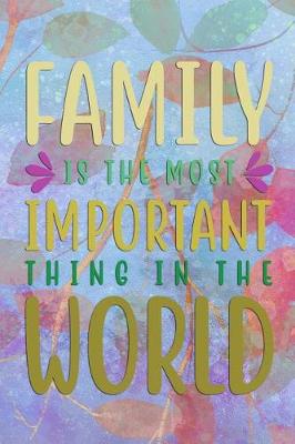 Book cover for FAMILY Is The Most IMPORTANT Thing In The WORLD