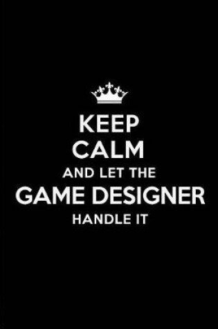 Cover of Keep Calm and Let the Game Designer Handle It