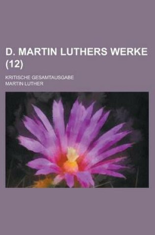 Cover of D. Martin Luthers Werke; Kritische Gesamtausgabe (12 )