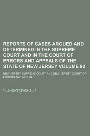 Cover of Reports of Cases Argued and Determined in the Supreme Court and in the Court of Errors and Appeals of the State of New Jersey Volume 92