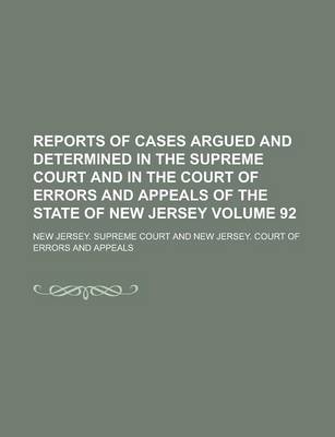 Book cover for Reports of Cases Argued and Determined in the Supreme Court and in the Court of Errors and Appeals of the State of New Jersey Volume 92