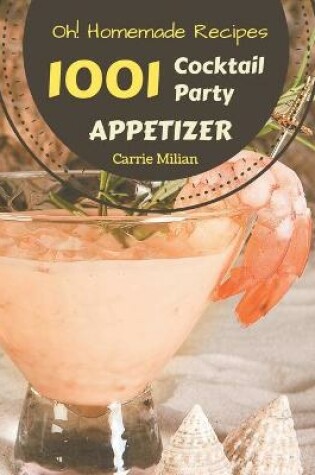 Cover of Oh! 1001 Homemade Cocktail Party Appetizer Recipes