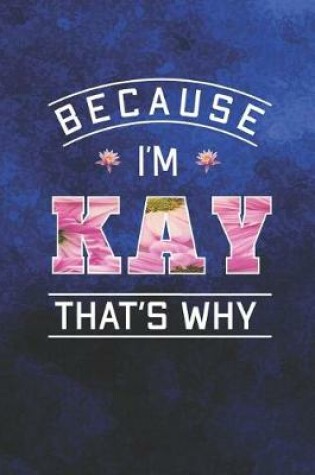 Cover of Because I'm Kay That's Why