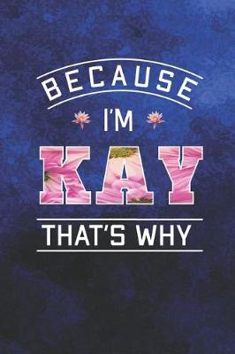 Book cover for Because I'm Kay That's Why