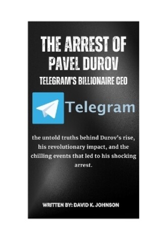 Cover of The Arrest of Pavel Durov Telegram's Billionaire CEO