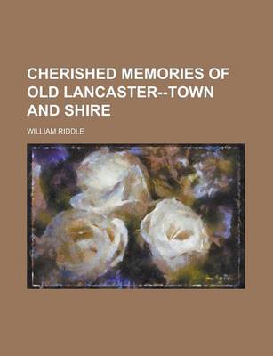 Book cover for Cherished Memories of Old Lancaster--Town and Shire