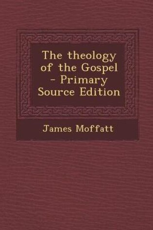Cover of The Theology of the Gospel - Primary Source Edition