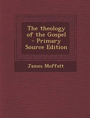 Book cover for The Theology of the Gospel - Primary Source Edition