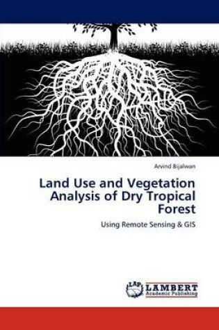 Cover of Land Use and Vegetation Analysis of Dry Tropical Forest