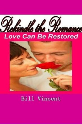 Cover of Rekindle the Romance: Love Can Be Restored