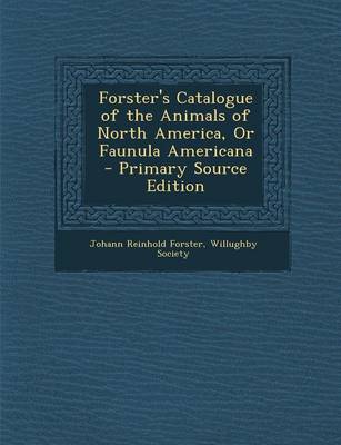 Book cover for Forster's Catalogue of the Animals of North America, or Faunula Americana