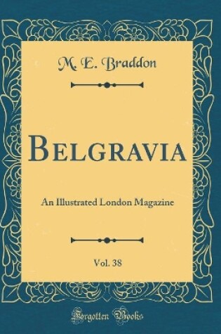 Cover of Belgravia, Vol. 38: An Illustrated London Magazine (Classic Reprint)