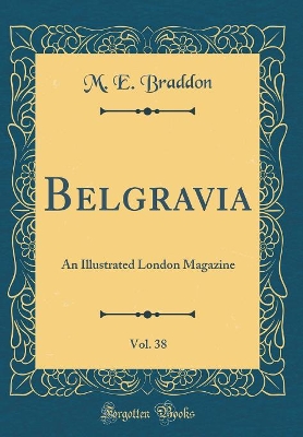Book cover for Belgravia, Vol. 38: An Illustrated London Magazine (Classic Reprint)