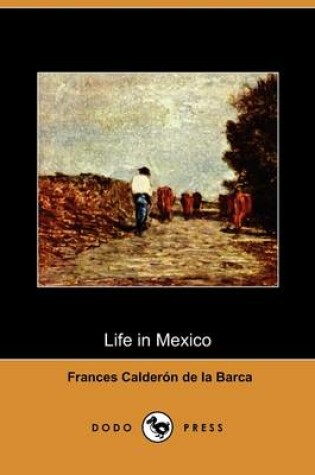 Cover of Life in Mexico During a Residence of Two Years in That Country (Dodo Press)