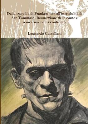 Book cover for Dalla tragedia di Frankenstein all'incredulita di San Tommaso. Risurrezione della carne e  reincarnazione a confronto.