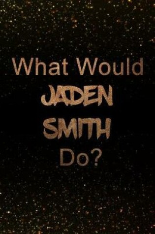 Cover of What Would Jaden Smith Do?