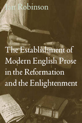 Book cover for The Establishment of Modern English Prose in the Reformation and the Enlightenment