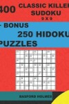 Book cover for 400 classic Killer sudoku 9 x 9 + BONUS 250 Hidoku puzzles