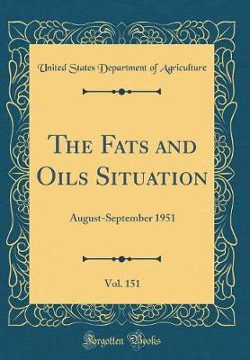 Cover of The Fats and Oils Situation, Vol. 151: August-September 1951 (Classic Reprint)