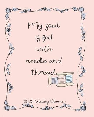 Book cover for My Soul is fed with needle and thread 2020 weekly planner