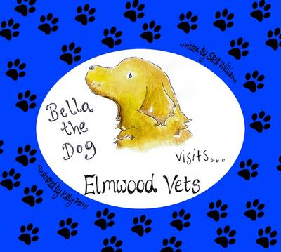 Book cover for Bella the Dog Visits Elmwood Vets