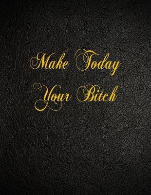 Book cover for Make Today Your Bitch