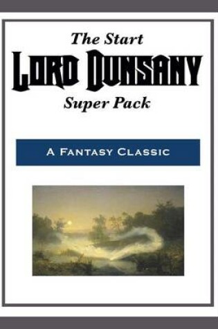Cover of The Start Lord Dunsany Super Pack