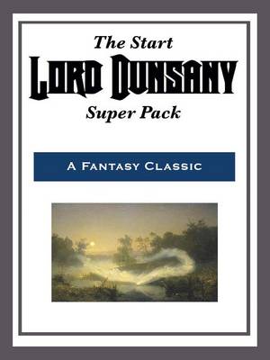 Book cover for The Start Lord Dunsany Super Pack