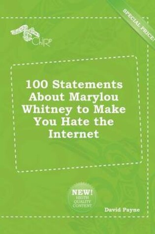 Cover of 100 Statements about Marylou Whitney to Make You Hate the Internet