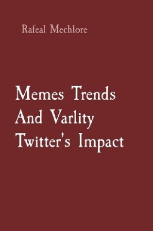 Cover of Memes Trends And Virality Twitter's Impact