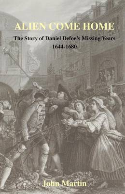 Book cover for Alien Come Home - The Story of Daniel Defoe's Missing Years 1644-1680