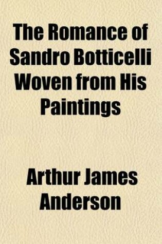 Cover of The Romance of Sandro Botticelli Woven with His Paintings