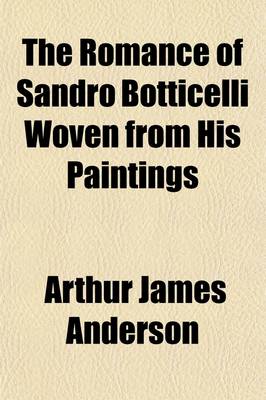 Book cover for The Romance of Sandro Botticelli Woven with His Paintings