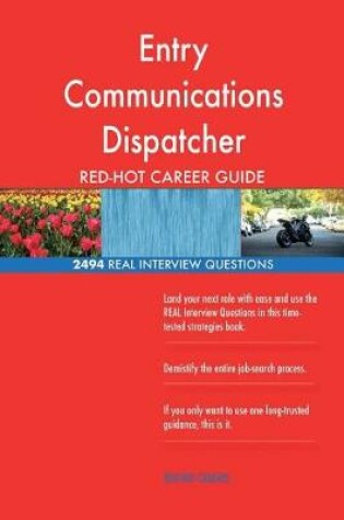 Cover of Entry Communications Dispatcher RED-HOT Career; 2494 REAL Interview Questions