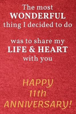 Book cover for The most Wonderful thing I decided to do was to share my Life & Heart with you Happy 11th Anniversary