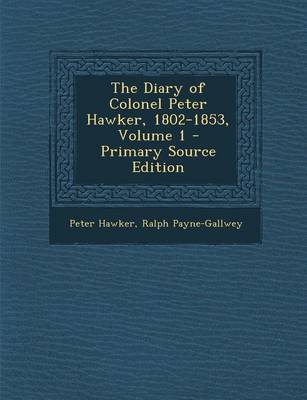 Book cover for The Diary of Colonel Peter Hawker, 1802-1853, Volume 1